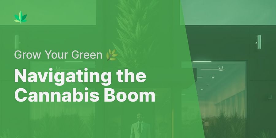 Navigating the Cannabis Boom - Grow Your Green πΏ