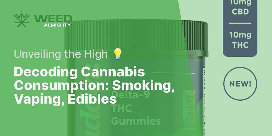 Decoding Cannabis Consumption: Smoking, Vaping, Edibles - Unveiling the High π‘